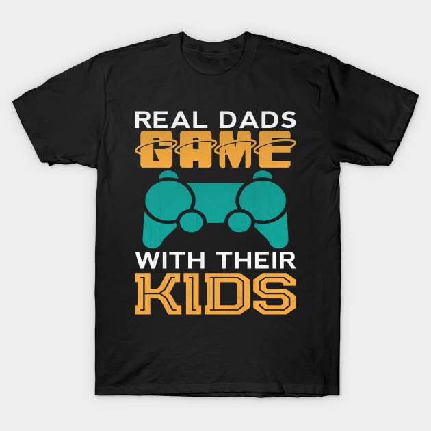 Real Dads Game With Their Kids Funny Video Game Dad Gift T-Shirt by TheLostLatticework
